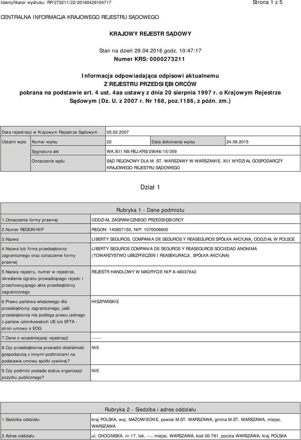 o Krajowym Rejestrze Sądowym (Dz. U. z 2007 r. Nr 168, poz.1186, z późn. zm.) Data rejestracji w Krajowym Rejestrze Sądowym 05.02.2007 Ostatni wpis Numer wpisu 22 Data dokonania wpisu 24.06.