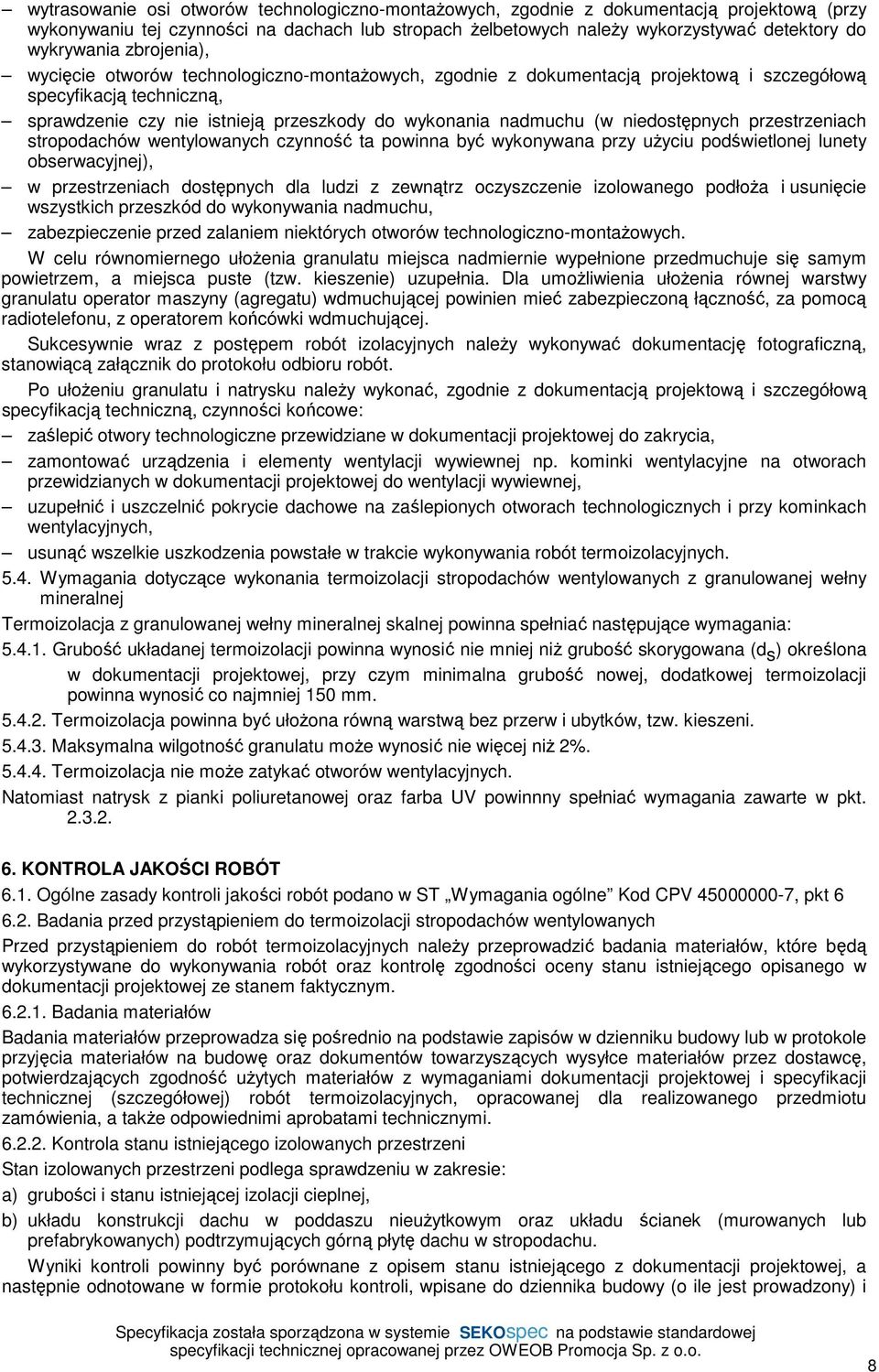 niedostępnych przestrzeniach stropodachów wentylowanych czynność ta powinna być wykonywana przy uŝyciu podświetlonej lunety obserwacyjnej), w przestrzeniach dostępnych dla ludzi z zewnątrz