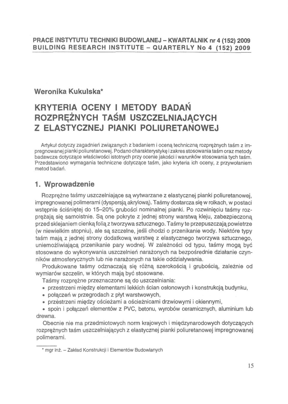 Podano charakterystykę i zakres stosowania taśm oraz metody badawcze dotyczące właściwości istotnych przy ocenie jakości i warunków stosowania tych taśm.