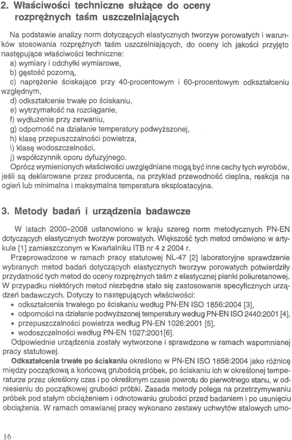 odkształceniu względnym, d) odkształcenie trwałe po ściskaniu, e) wytrzymałość na rozciąganie, f) wydłużenie przy zerwaniu, g) odporność na działanie temperatury podwyższonej, h) klasę