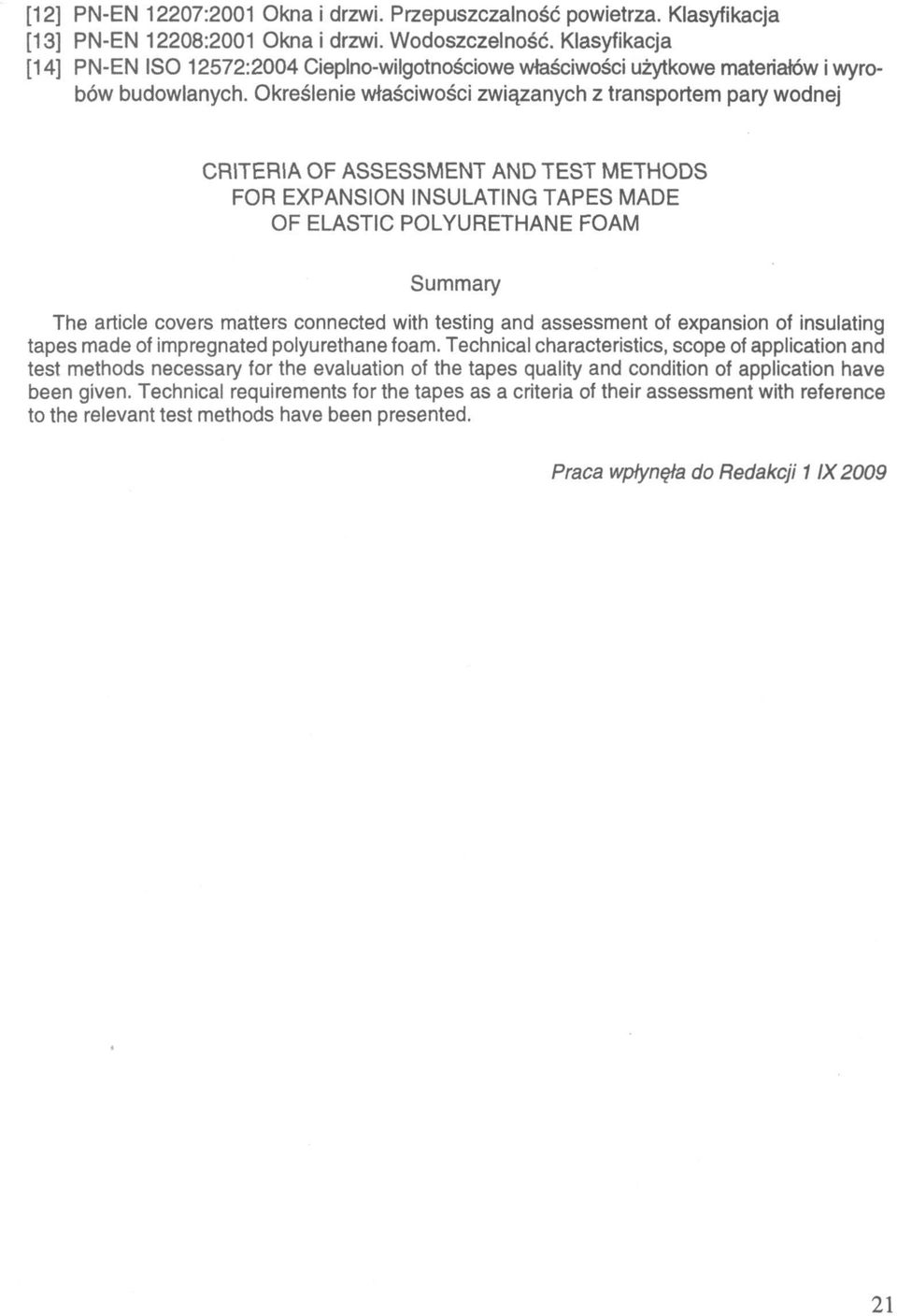 Określenie właściwości związanych z transportem pary wodnej CRITERIA OF ASSESSMENT AND TEST METHODS FOR EXPANSION INSULATING TAPES MADE OF ELASTIC POLYURETHANE FOAM Summary The article covers matters