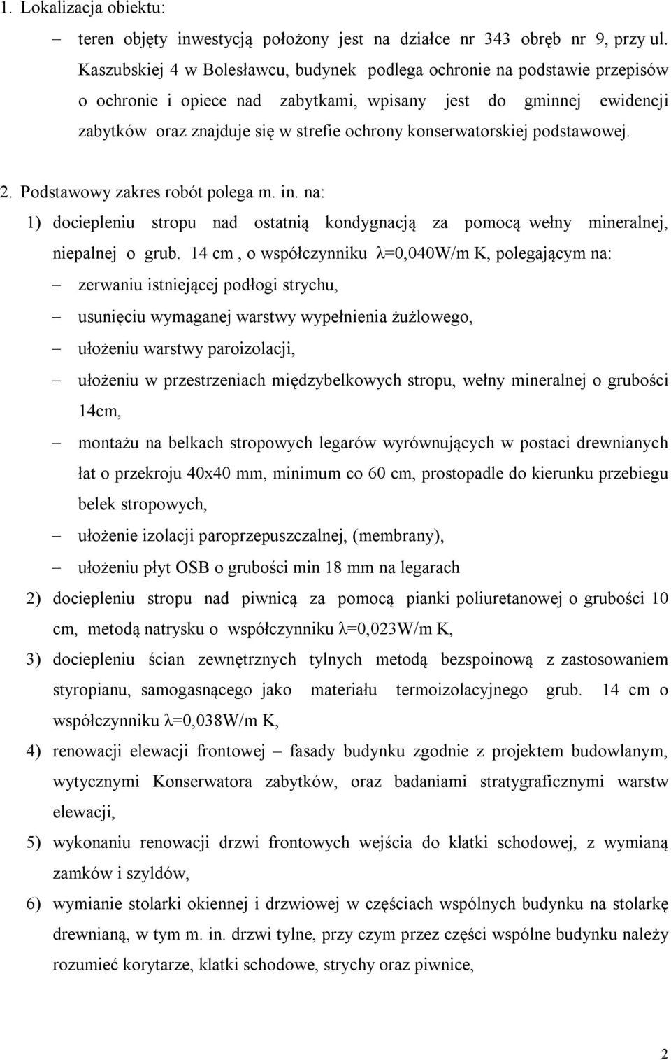 konserwatorskiej podstawowej. 2. Podstawowy zakres robót polega m. in. na: 1) dociepleniu stropu nad ostatnią kondygnacją za pomocą wełny mineralnej, niepalnej o grub.