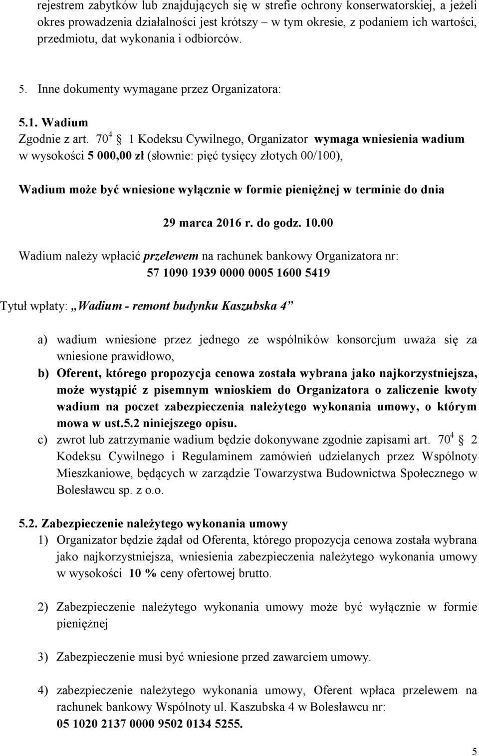 70 4 1 Kodeksu Cywilnego, Organizator wymaga wniesienia wadium w wysokości 5 000,00 zł (słownie: pięć tysięcy złotych 00/100), Wadium może być wniesione wyłącznie w formie pieniężnej w terminie do