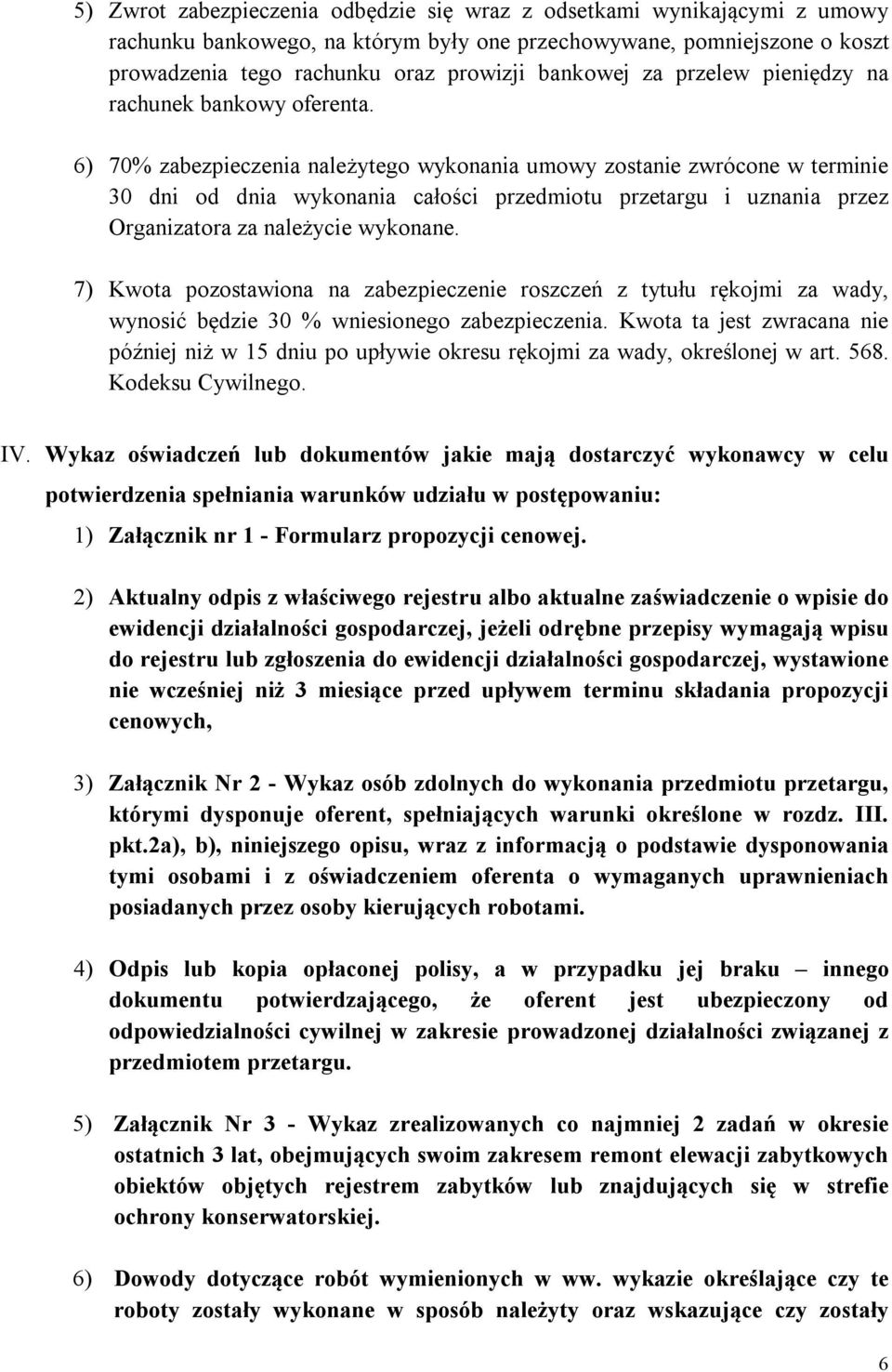 6) 70% zabezpieczenia należytego wykonania umowy zostanie zwrócone w terminie 30 dni od dnia wykonania całości przedmiotu przetargu i uznania przez Organizatora za należycie wykonane.