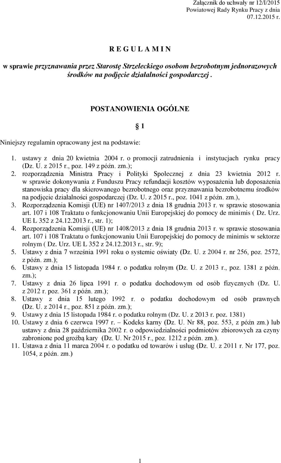 POSTANOWIENIA OGÓLNE Niniejszy regulamin opracowany jest na podstawie: 1 1. ustawy z dnia 20 kwietnia 2004 r. o promocji zatrudnienia i instytucjach rynku pracy (Dz. U. z 2015 r., poz. 149 z późn. zm.