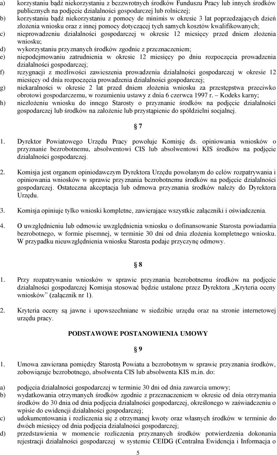 miesięcy przed dniem złożenia wniosku; d) wykorzystaniu przyznanych środków zgodnie z przeznaczeniem; e) niepodejmowaniu zatrudnienia w okresie 12 miesięcy po dniu rozpoczęcia prowadzenia