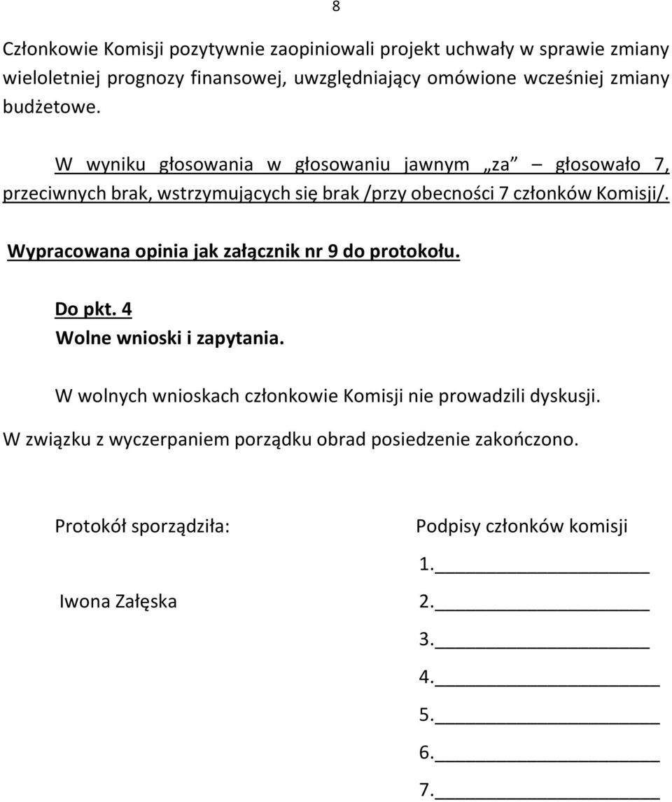 4 Wolne wnioski i zapytania. W wolnych wnioskach członkowie Komisji nie prowadzili dyskusji.