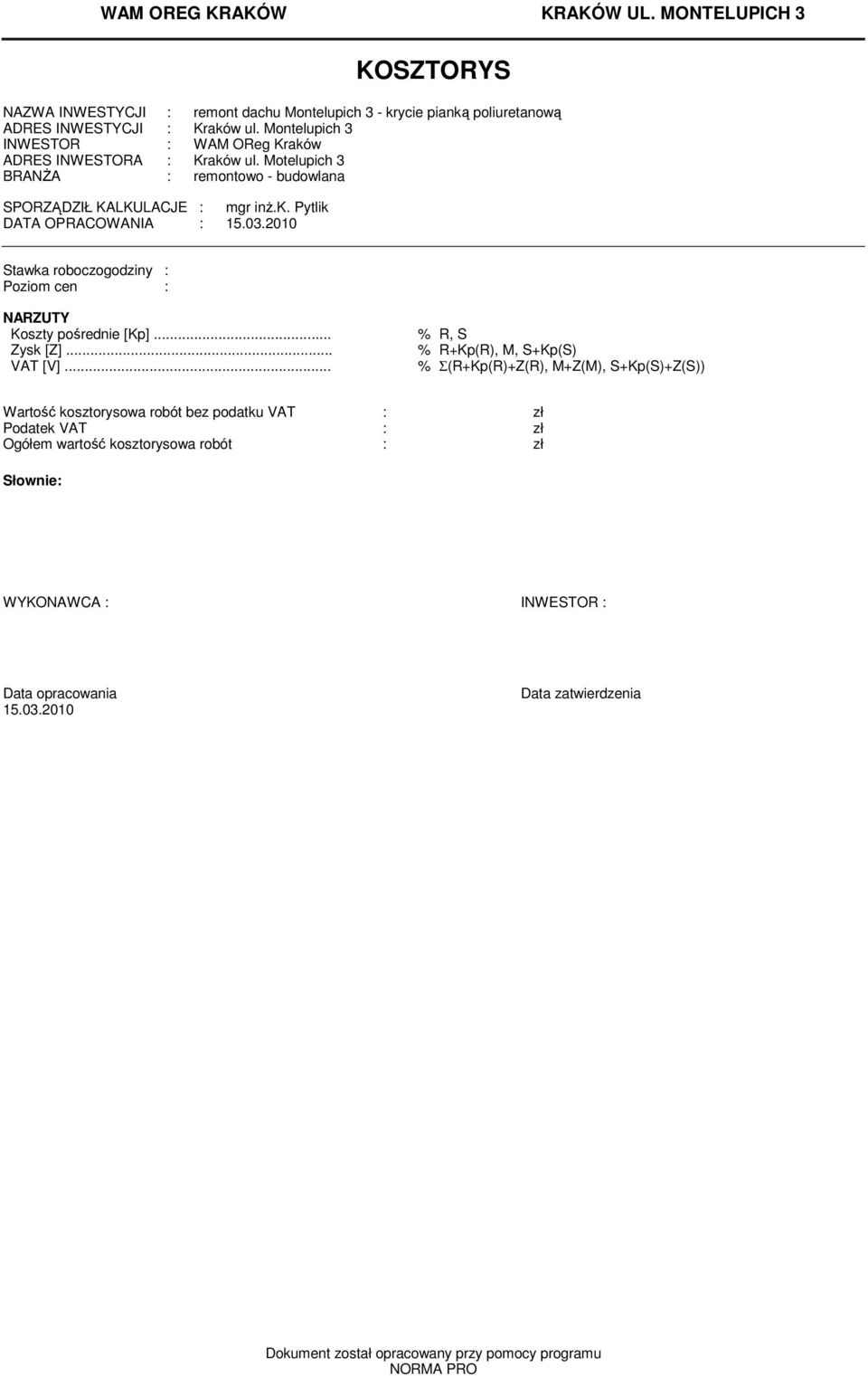 2010 Stawka roboczogodziny : Poziom cen : NARZUTY Koszty pośrednie [Kp]... % R, S Zysk [Z]... % R+Kp(R), M, S+Kp(S) VAT [V].