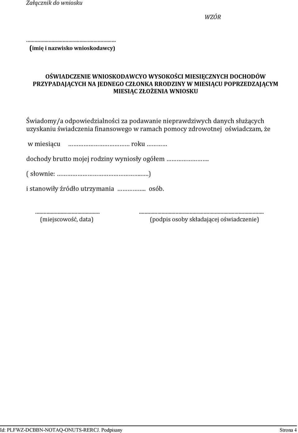 POPRZEDZAJĄCYM MIESIĄC ZŁOŻENIA WNIOSKU Świadomy/a odpowiedzialności za podawanie nieprawdziwych danych służących uzyskaniu świadczenia finansowego w