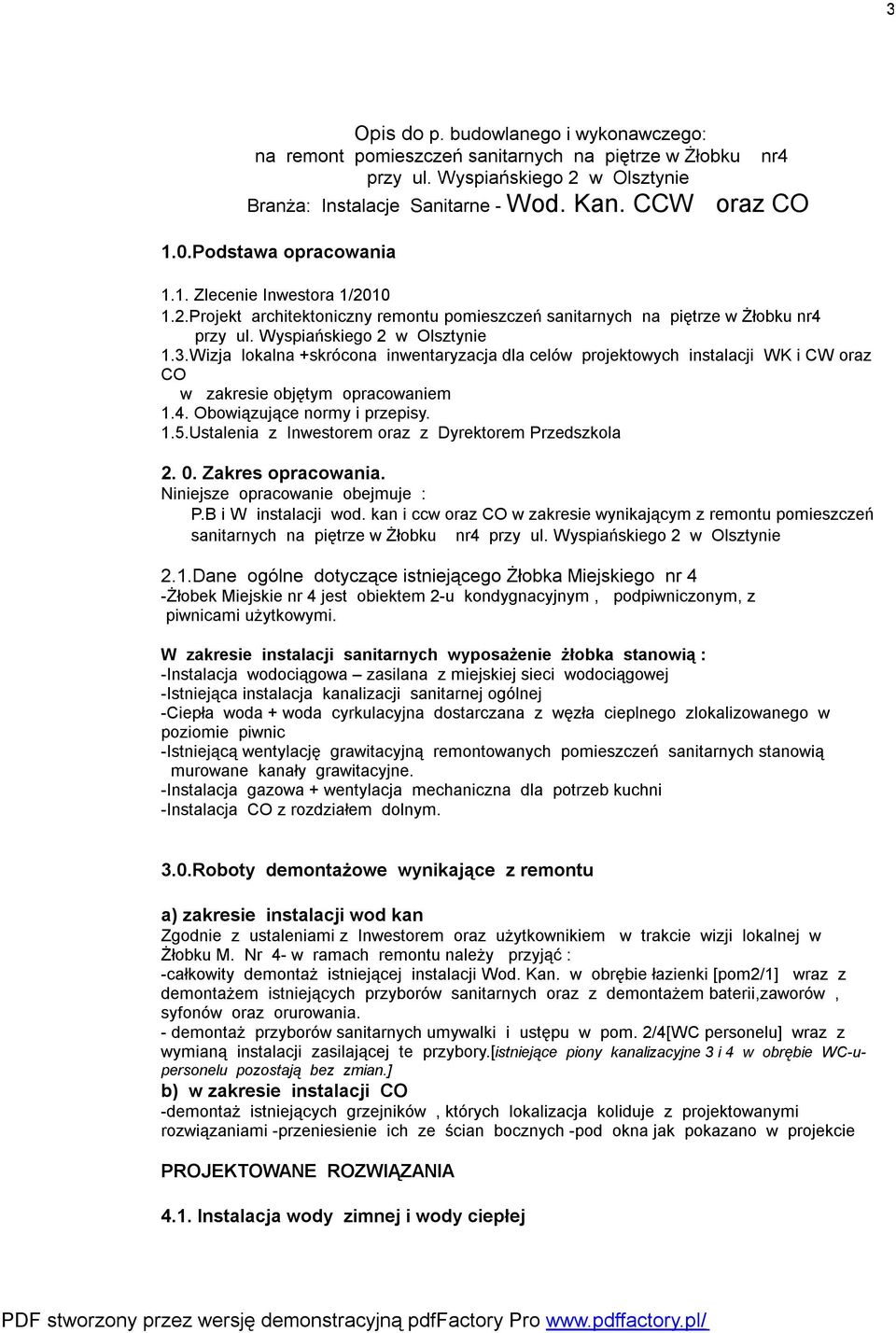 Wizja lokalna +skrócona inwentaryzacja dla celów projektowych instalacji WK i CW oraz CO w zakresie objętym opracowaniem 1.4. Obowiązujące normy i przepisy. 1.5.