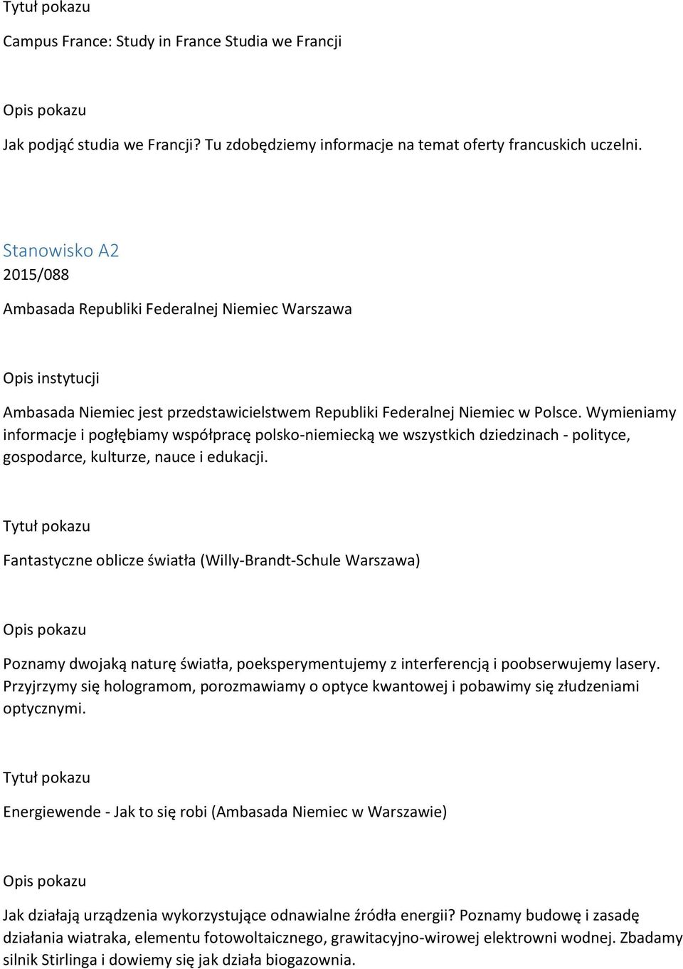 Wymieniamy informacje i pogłębiamy współpracę polsko-niemiecką we wszystkich dziedzinach - polityce, gospodarce, kulturze, nauce i edukacji.