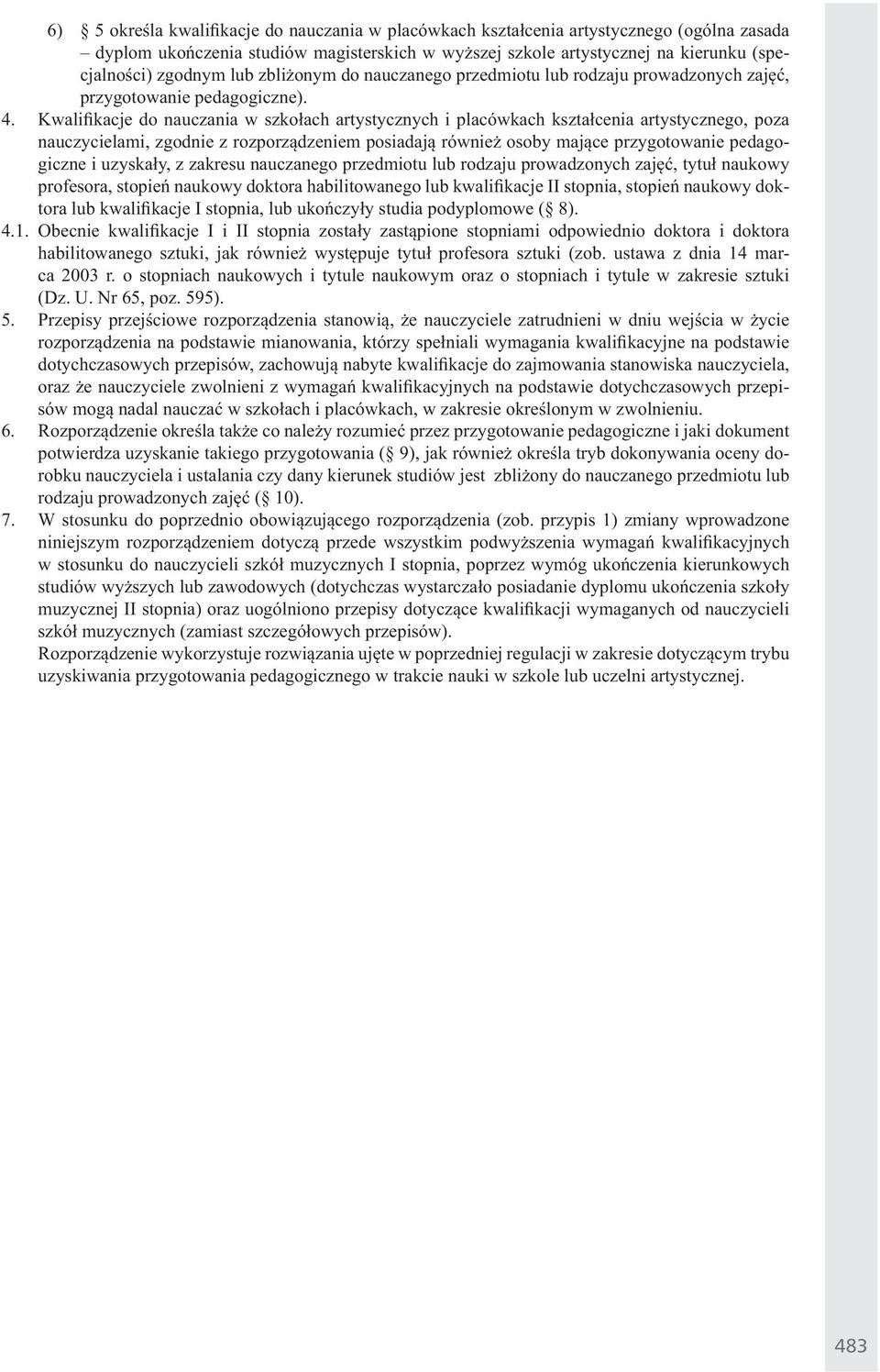 Kwalifi kacje do nauczania w szko ach artystycznych i placówkach kszta cenia artystycznego, poza nauczycielami, zgodnie z rozporz dzeniem posiadaj równie osoby maj ce przygotowanie pedagogiczne i