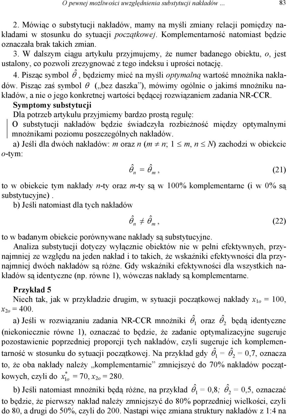 Pisząc sybol θˆ, będziey ieć a yśli optyalą wartość ożika akładów. Pisząc zaś sybol θ ( bez daszka ), ówiy ogólie o jakiś ożiku akładów, a ie o jego kokretej wartości będącej rozwiązaie zadaia NR-CCR.