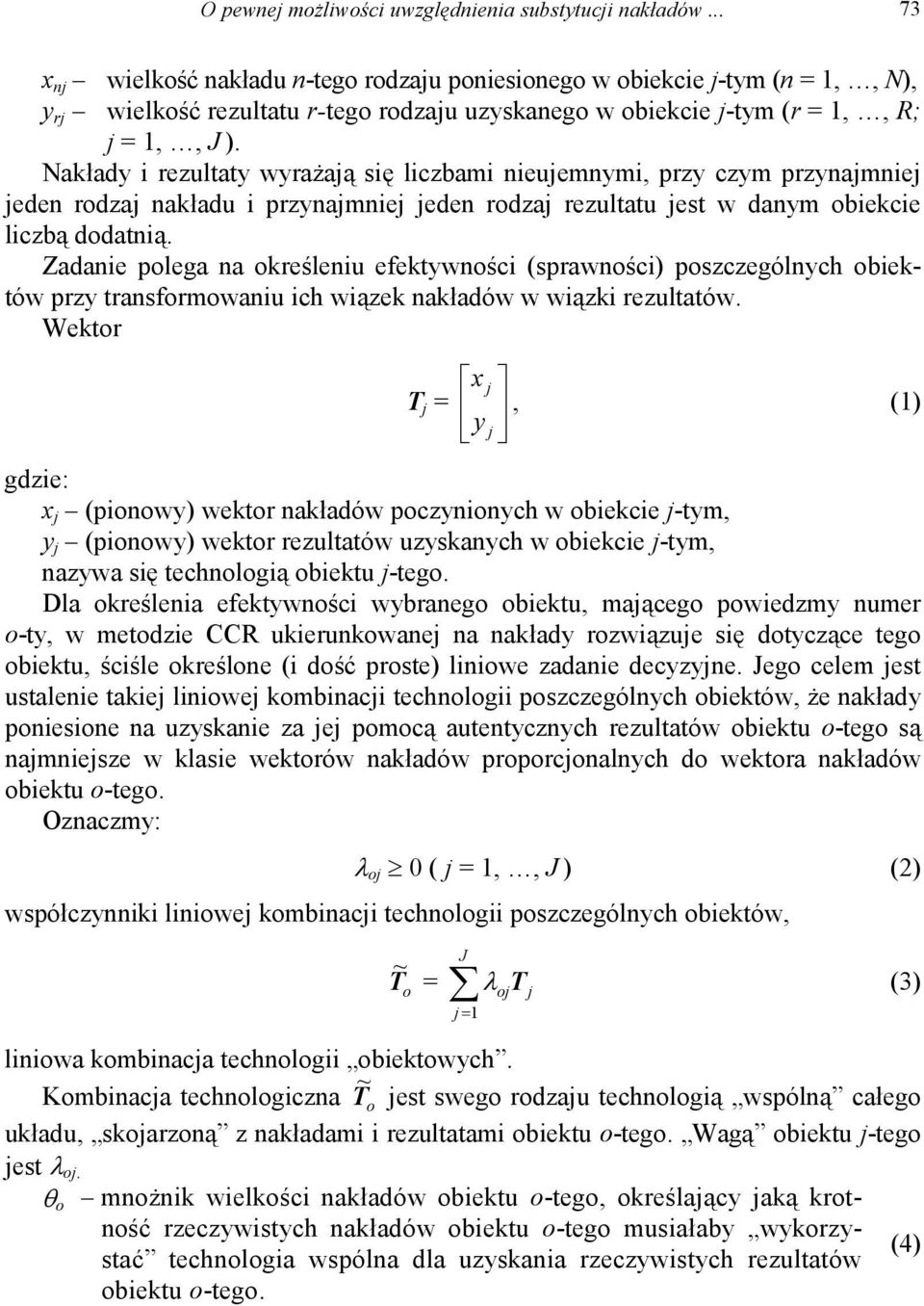 Nakłady i rezultaty wyrażają się liczbai ieujeyi, przy czy przyajiej jede rodzaj akładu i przyajiej jede rodzaj rezultatu jest w day obiekcie liczbą dodatią.