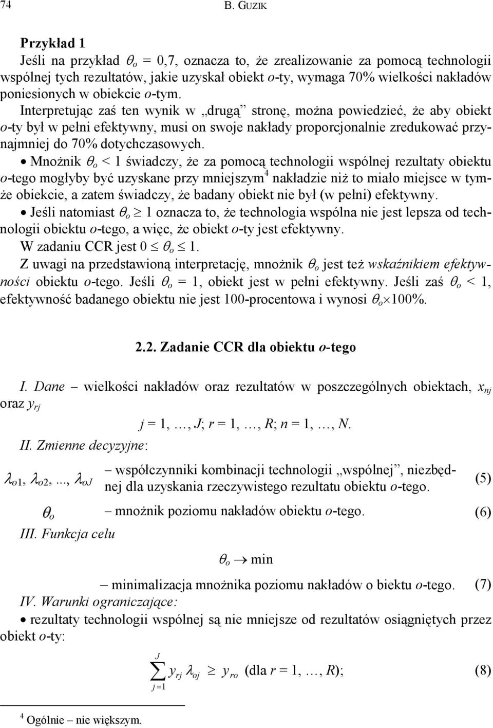 Możik θ o < 1 świadczy, że za poocą techologii wspólej rezultaty obiektu o-tego ogłyby być uzyskae przy iejszy 4 akładzie iż to iało iejsce w tyże obiekcie, a zate świadczy, że baday obiekt ie był (w