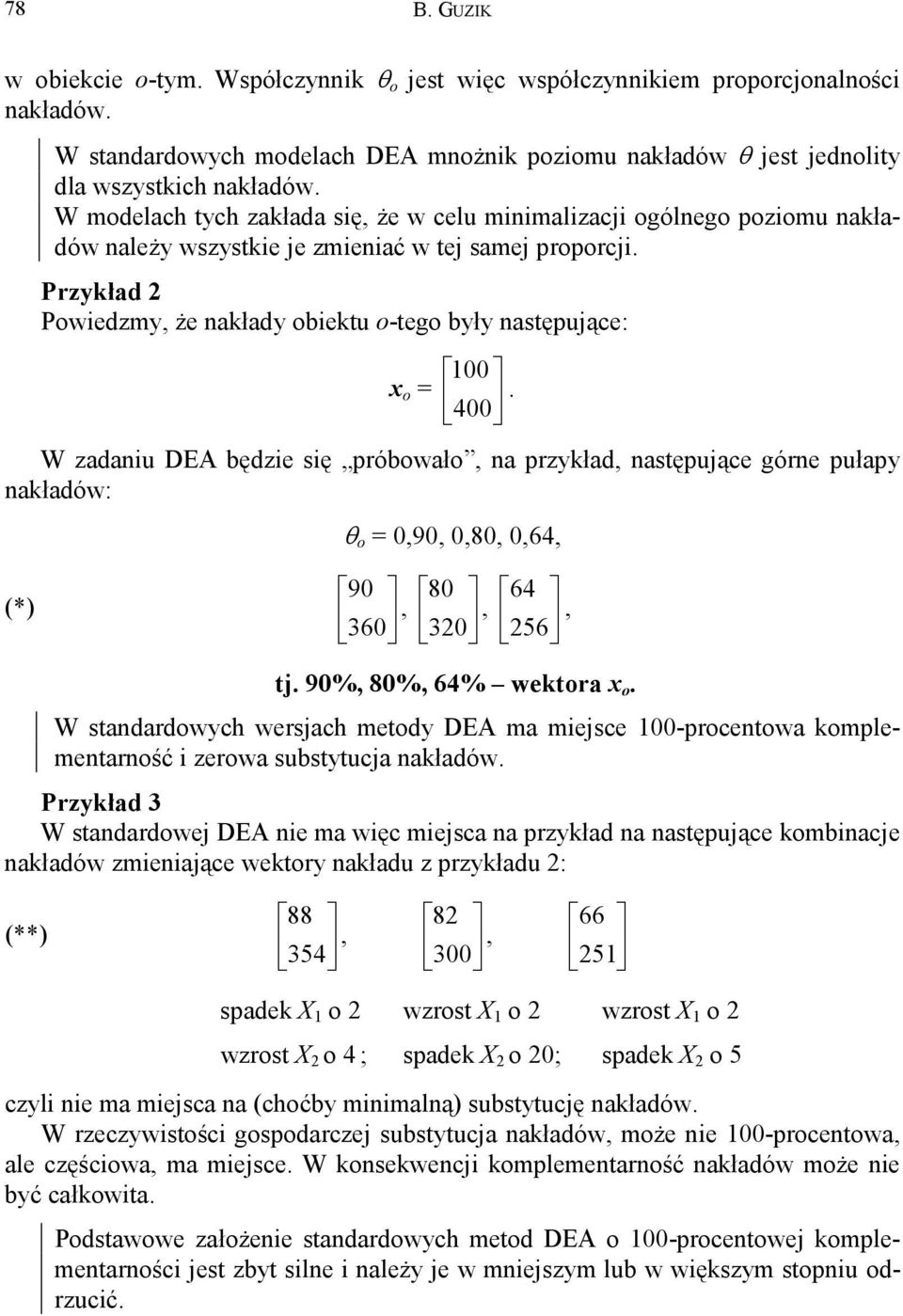 400 W zadaiu DEA będzie się próbowało, a przykład, astępujące góre pułapy akładów: θ o = 0,90, 0,80, 0,64, 90 80 64 (*), 360, 320, 256 tj. 90%, 80%, 64% wektora x o.