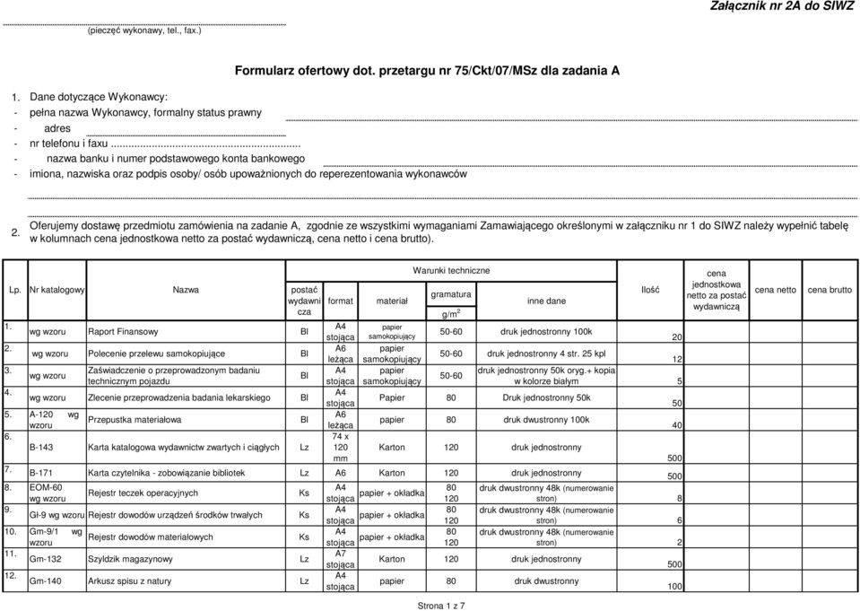 .. nazwa banku i numer podstawowego konta bankowego imiona, nazwiska oraz podpis osoby/ osób upoważnionych do reperezentowania wykonawców Oferujemy dostawę przedmiotu zamówienia na zadanie A, zgodnie