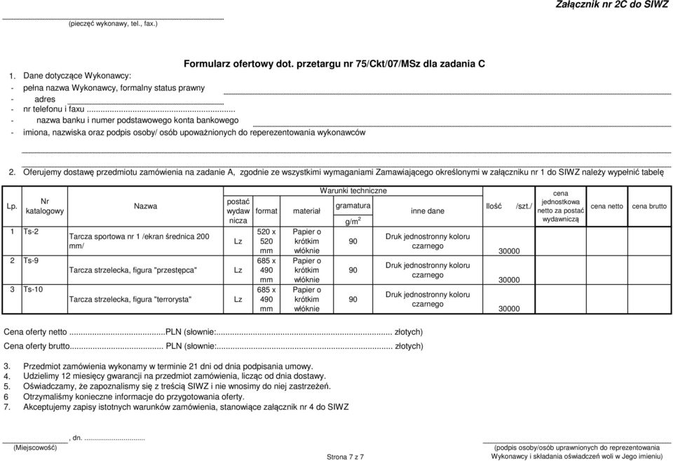 .. nazwa banku i numer podstawowego konta bankowego imiona, nazwiska oraz podpis osoby/ osób upoważnionych do reperezentowania wykonawców Oferujemy dostawę przedmiotu zamówienia na zadanie A, zgodnie