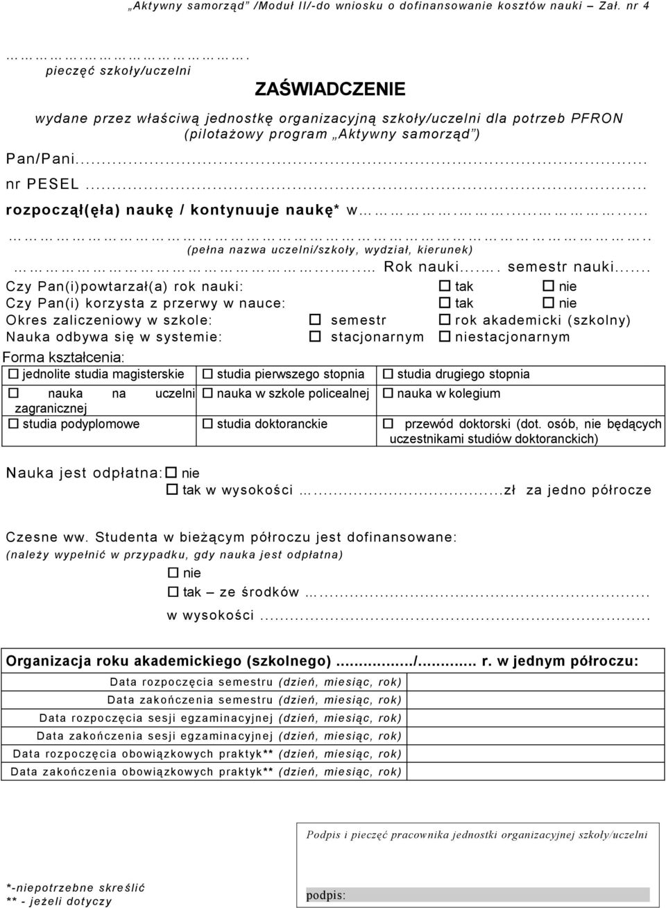 .. rozpoczął(ęła) naukę / kontynuuje naukę* w......... ( pełn a nazwa uczelni/ szk oły, wydział, kieru nek)..... Rok nauki.... semestr nauki.