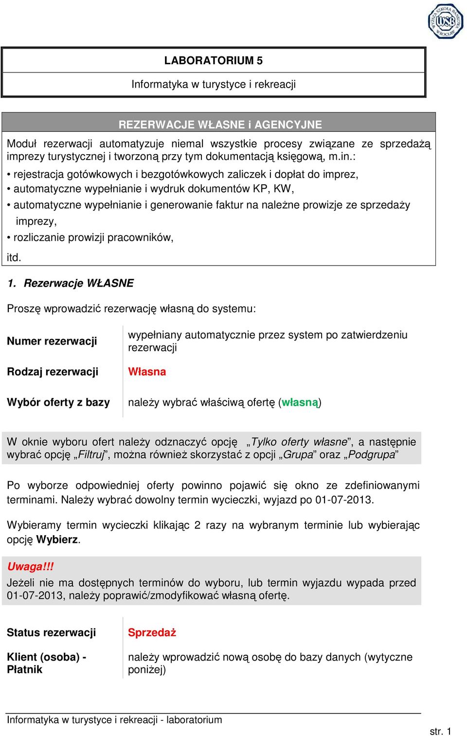 : rejestracja gotówkowych i bezgotówkowych zaliczek i dopłat do imprez, automatyczne wypełnianie i wydruk dokumentów KP, KW, automatyczne wypełnianie i generowanie faktur na naleŝne prowizje ze