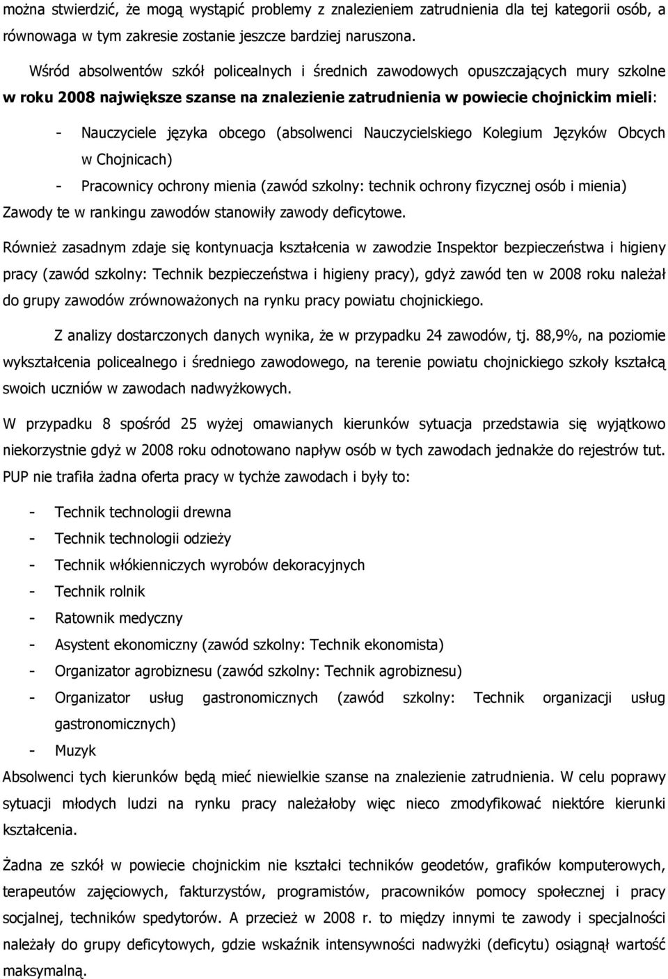 obcego (absolwenci Nauczycielskiego Kolegium Języków Obcych w Chojnicach) - Pracownicy ochrony mienia (zawód szkolny: technik ochrony fizycznej osób i mienia) Zawody te w rankingu zawodów stanowiły