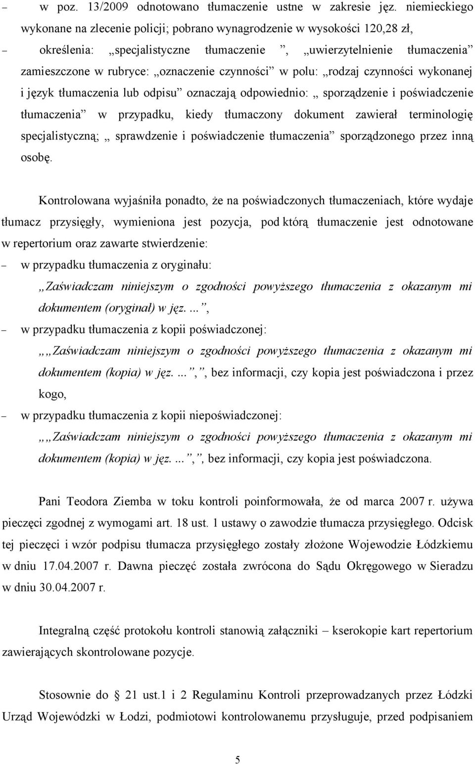 czynności w polu: rodzaj czynności wykonanej i język tłumaczenia lub odpisu oznaczają odpowiednio: sporządzenie i poświadczenie tłumaczenia w przypadku, kiedy tłumaczony dokument zawierał