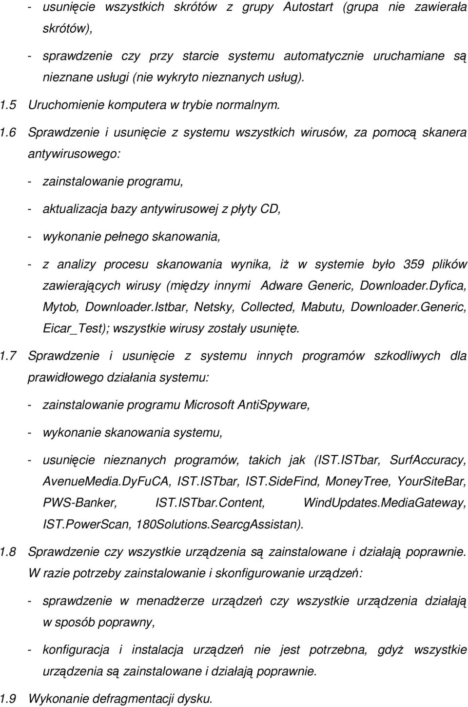 6 Sprawdzenie i usunicie z systemu wszystkich wirusów, za pomoc skanera antywirusowego: - zainstalowanie programu, - aktualizacja bazy antywirusowej z płyty CD, - wykonanie pełnego skanowania, - z