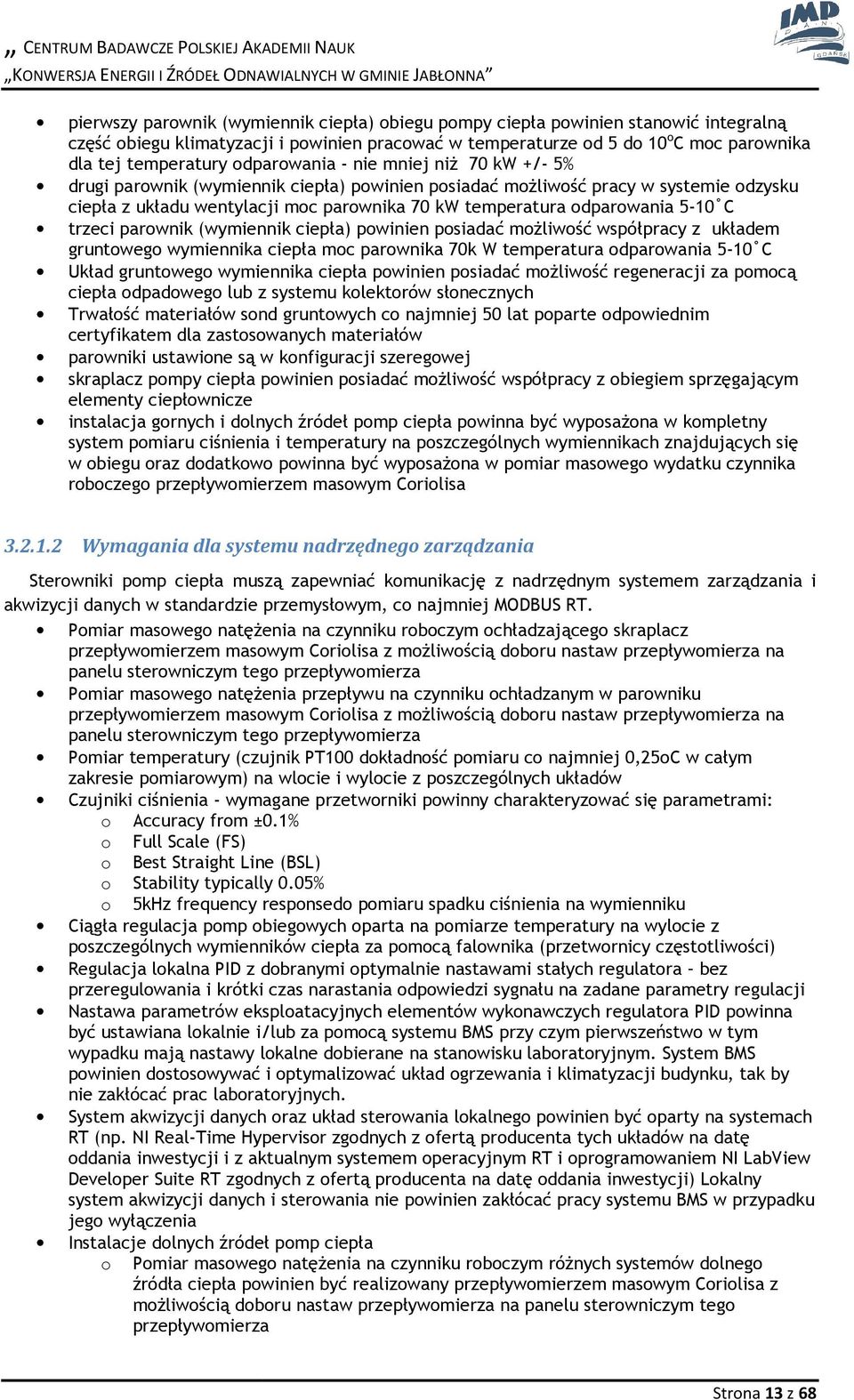 70 kw temperatura dparwania 5-10 C trzeci parwnik (wymiennik ciepła) pwinien psiadać mżliwść współpracy z układem gruntweg wymiennika ciepła mc parwnika 70k W temperatura dparwania 5-10 C Układ