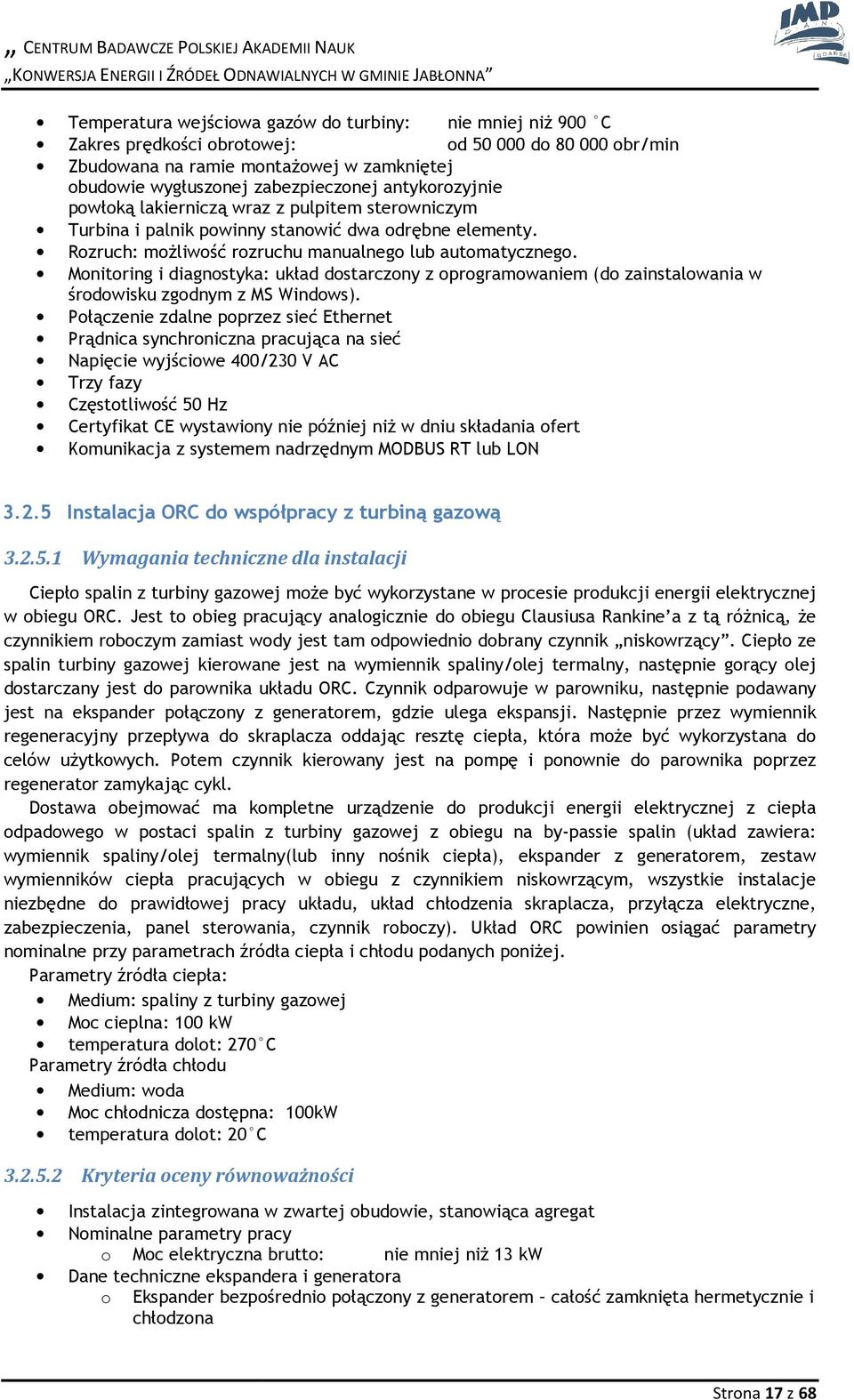 Rzruch: mżliwść rzruchu manualneg lub autmatyczneg. Mnitring i diagnstyka: układ dstarczny z prgramwaniem (d zainstalwania w śrdwisku zgdnym z MS Windws).