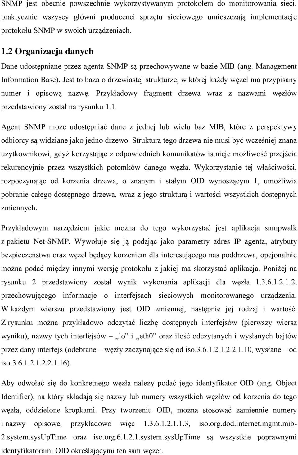 Jest to baza o drzewiastej strukturze, w której każdy węzeł ma przypisany numer i opisową nazwę. Przykładowy fragment drzewa wraz z nazwami węzłów przedstawiony został na rysunku 1.