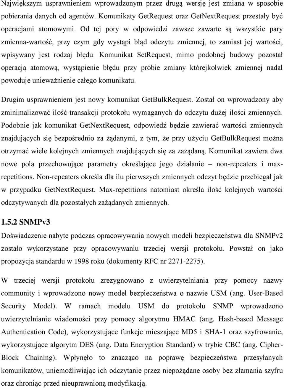 Komunikat SetRequest, mimo podobnej budowy pozostał operacją atomową, wystąpienie błędu przy próbie zmiany którejkolwiek zmiennej nadal powoduje unieważnienie całego komunikatu.