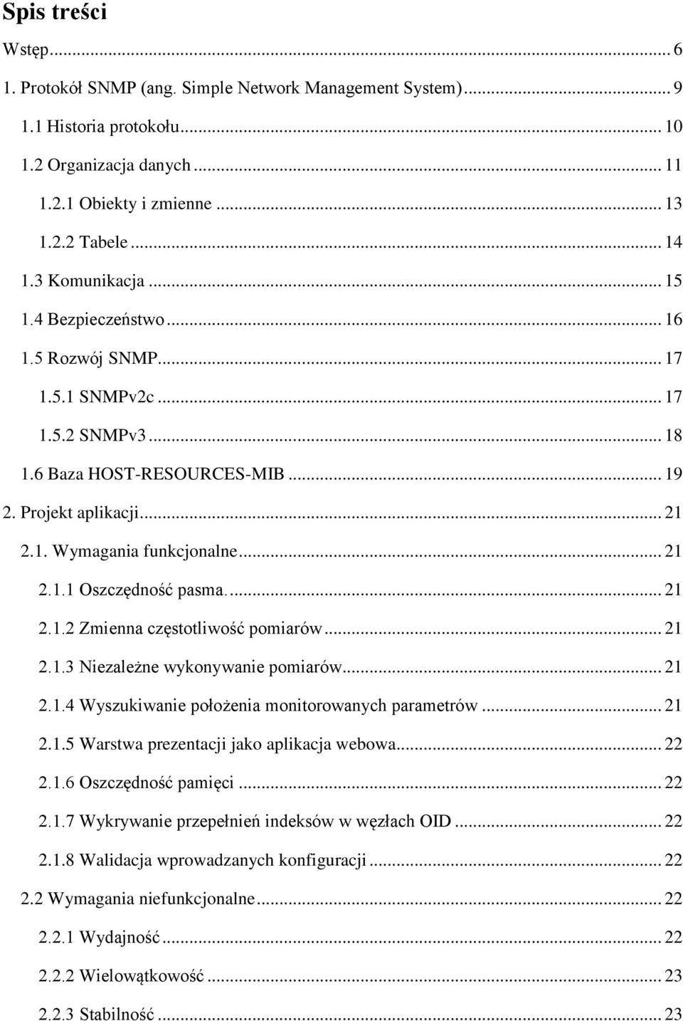 .. 21 2.1.1 Oszczędność pasma.... 21 2.1.2 Zmienna częstotliwość pomiarów... 21 2.1.3 Niezależne wykonywanie pomiarów... 21 2.1.4 Wyszukiwanie położenia monitorowanych parametrów... 21 2.1.5 Warstwa prezentacji jako aplikacja webowa.