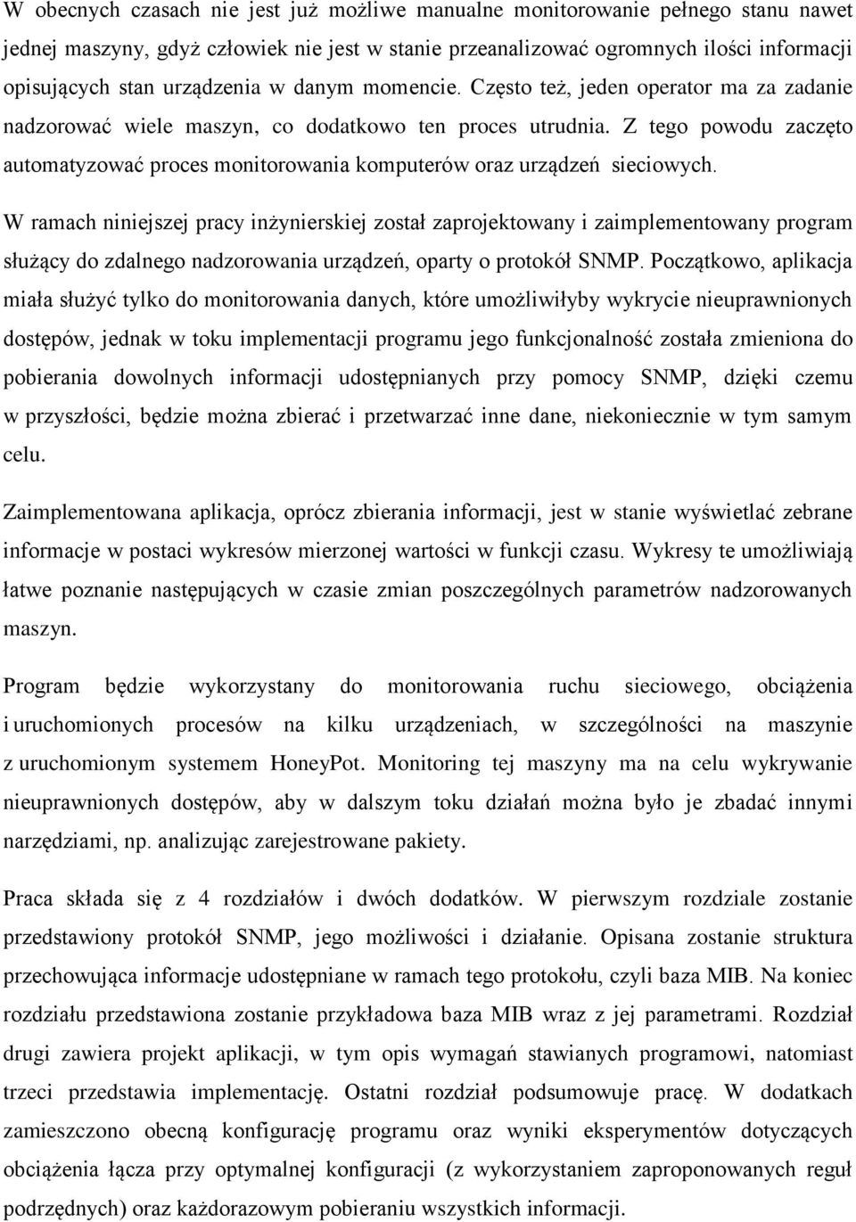 Z tego powodu zaczęto automatyzować proces monitorowania komputerów oraz urządzeń sieciowych.