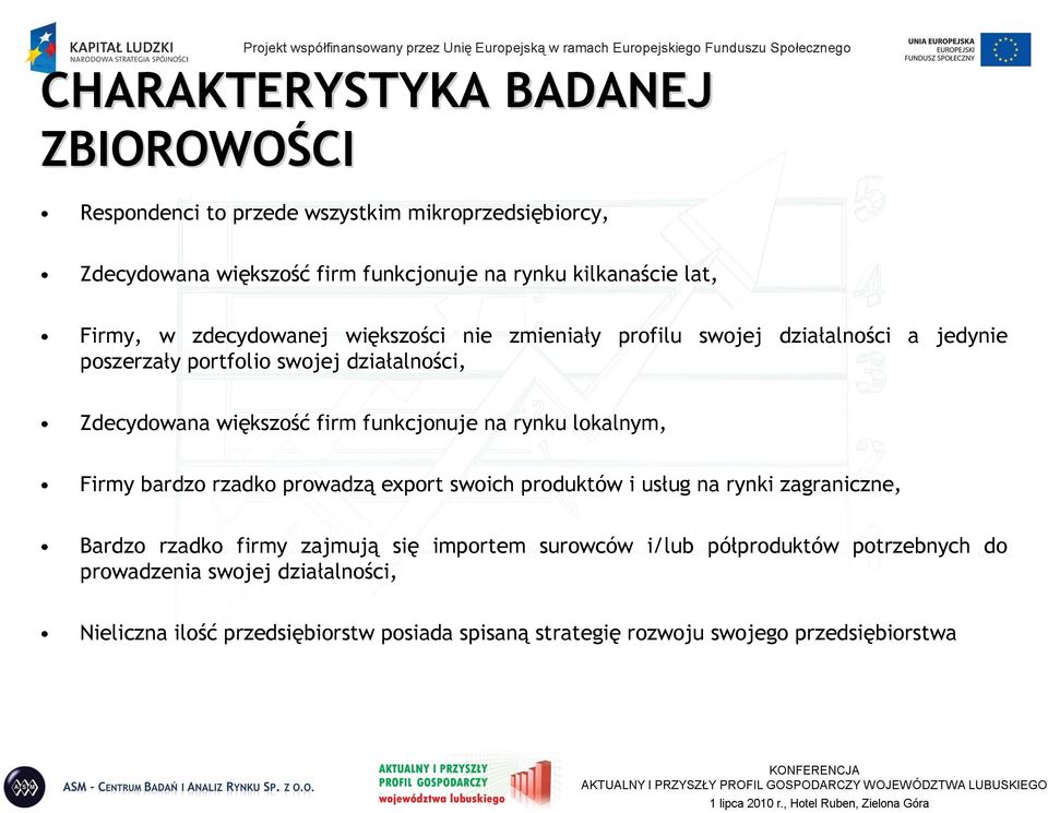 funkcjonuje na rynku lokalnym, Firmy bardzo rzadko prowadzą export swoich produktów i usług na rynki zagraniczne, Bardzo rzadko firmy zajmują się importem