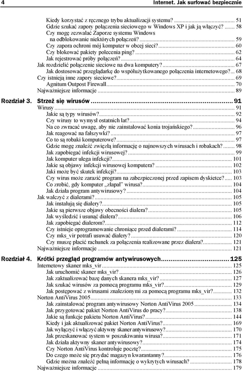 ... 62 Jak rejestrować próby połączeń?... 64 Jak rozdzielić połączenie sieciowe na dwa komputery?... 67 Jak dostosować przeglądarkę do współużytkowanego połączenia internetowego?