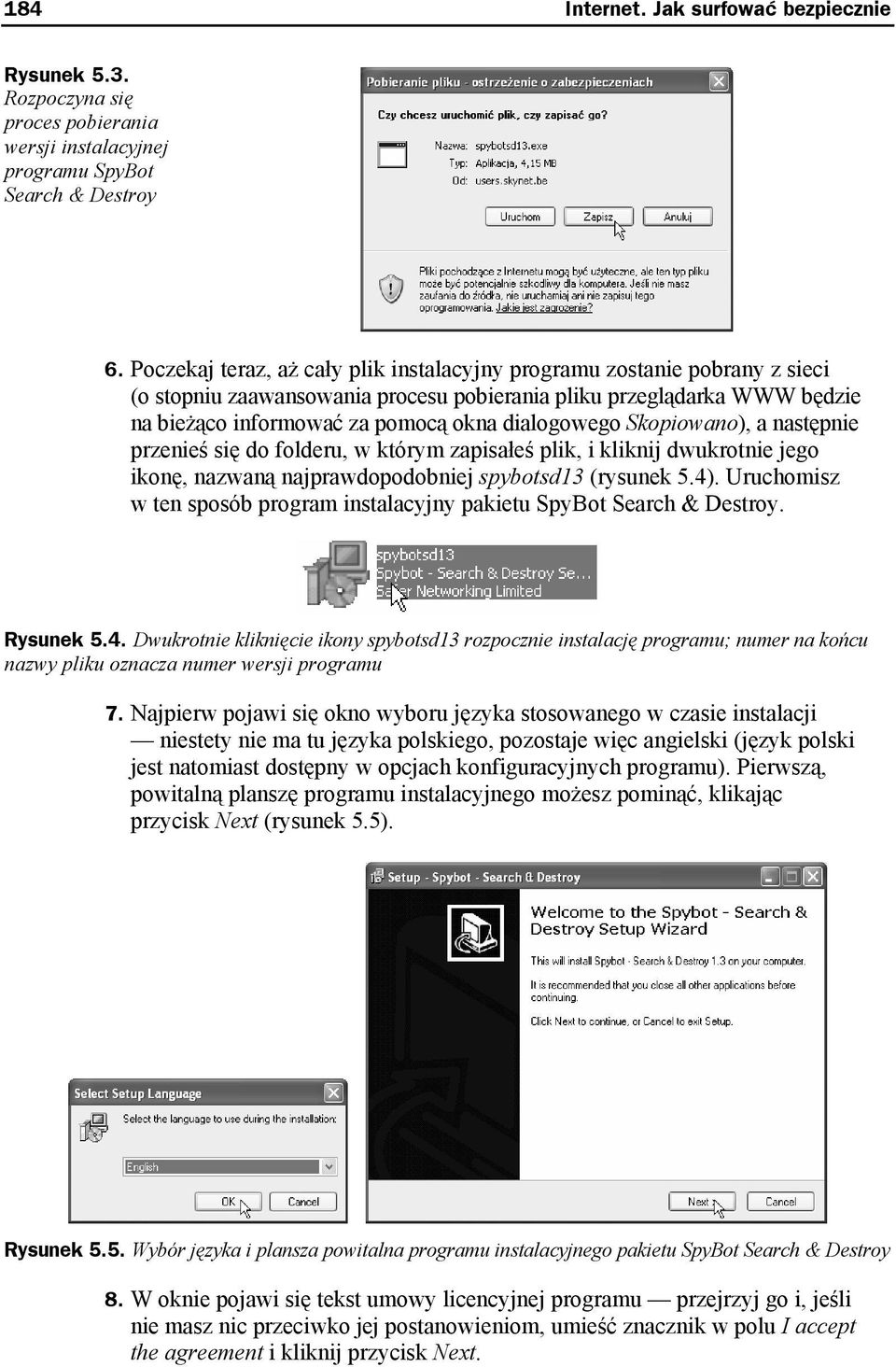 Skopiowano), a następnie przenieś się do folderu, w którym zapisałeś plik, i kliknij dwukrotnie jego ikonę, nazwaną najprawdopodobniej spybotsd13 (rysunek 5.4).