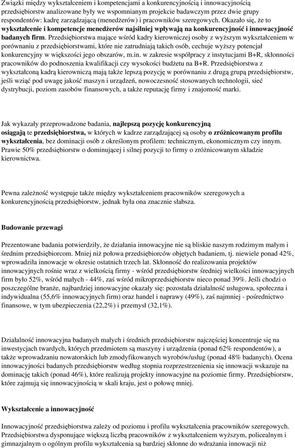 Przedsiębiorstwa mające wśród kadry kierowniczej osoby z wyższym wykształceniem w porównaniu z przedsiębiorstwami, które nie zatrudniają takich osób, cechuje wyższy potencjał konkurencyjny w