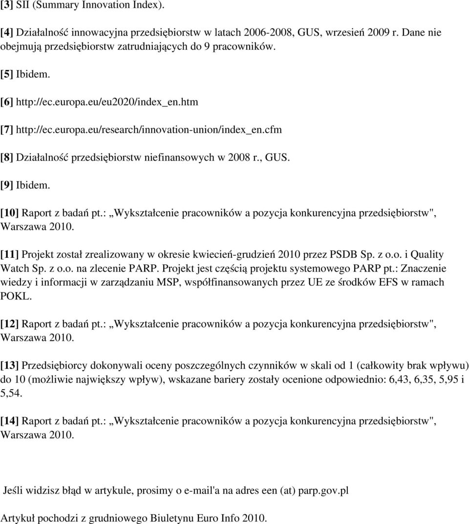 cfm [8] Działalność przedsiębiorstw niefinansowych w 2008 r., GUS. [9] Ibidem. [10] Raport z badań pt.: Wykształcenie pracowników a pozycja konkurencyjna przedsiębiorstw", Warszawa 2010.