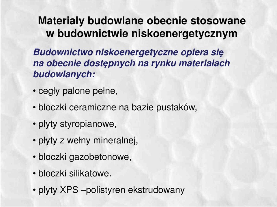 cegły palone pełne, bloczki ceramiczne na bazie pustaków, płyty styropianowe, płyty z