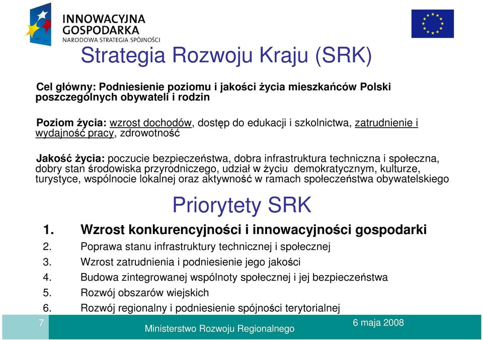 kulturze, turystyce, wspólnocie lokalnej oraz aktywność w ramach społeczeństwa obywatelskiego Priorytety SRK 1. Wzrost konkurencyjności i innowacyjności gospodarki 2.