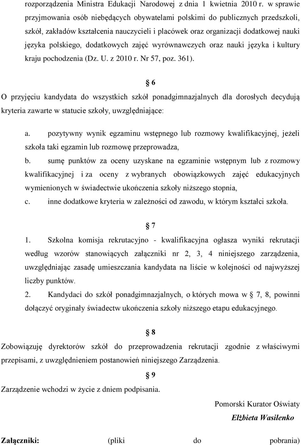 dodatkowych zajęć wyrównawczych oraz nauki języka i kultury kraju pochodzenia (Dz. U. z 2010 r. Nr 57, poz. 361).