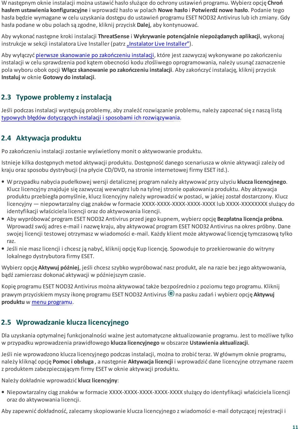 Aby wykonać następne kroki instalacji ThreatSense i Wykrywanie potencjalnie niepożądanych aplikacji, wykonaj instrukcje w sekcji instalatora Live Installer (patrz Instalator Live Installer ).