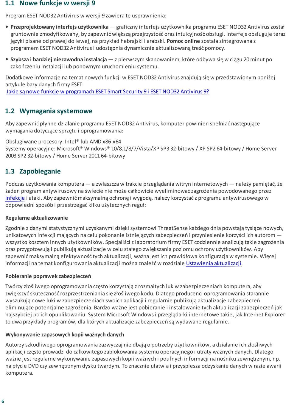 Pomoc online została zintegrowana z programem ESET NOD32 Antivirus i udostępnia dynamicznie aktualizowaną treść pomocy.