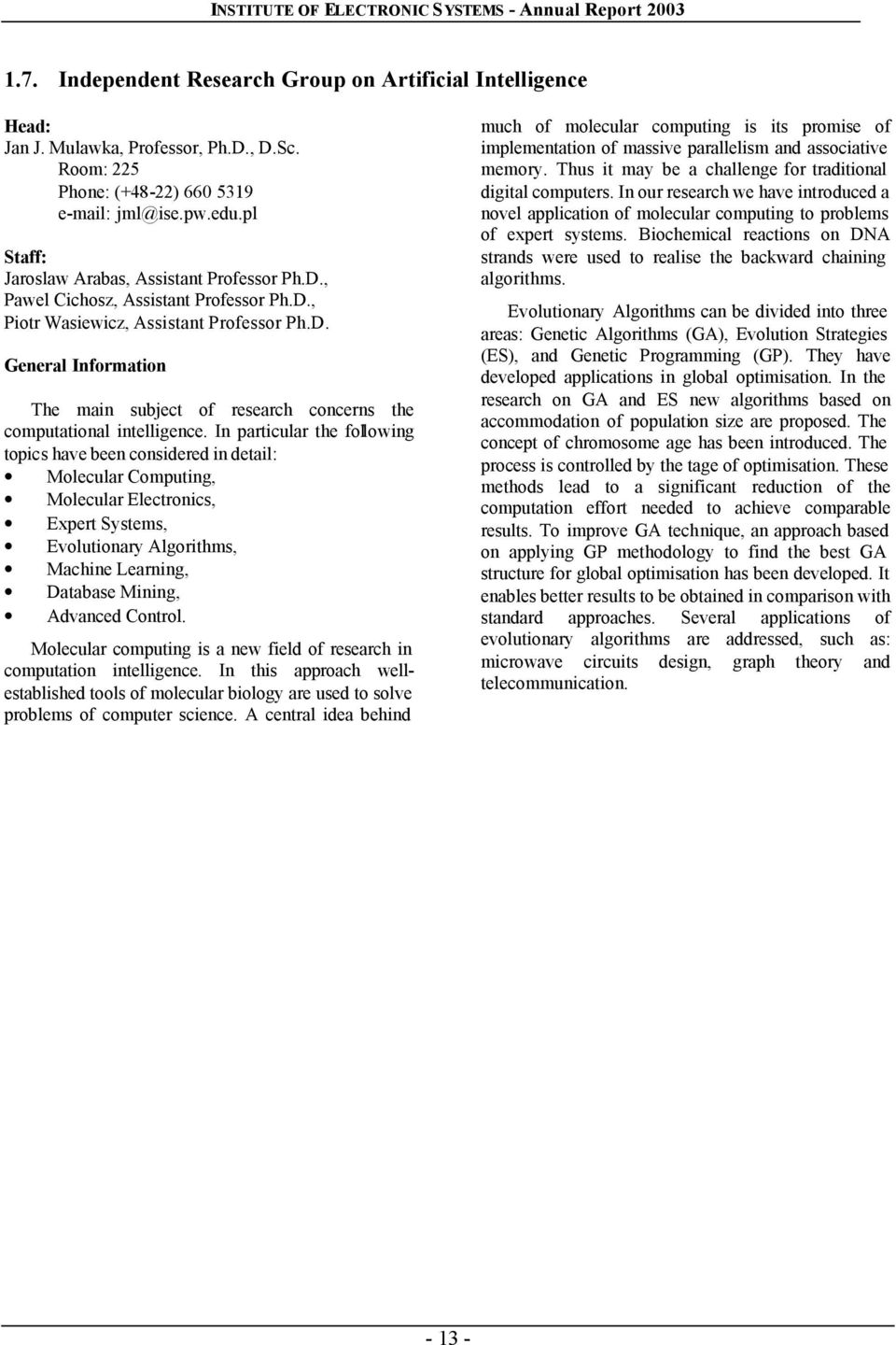 In particular the following topics have been considered in detail: Molecular Computing, Molecular Electronics, Expert Systems, Evolutionary Algorithms, Machine Learning, Database Mining, Advanced