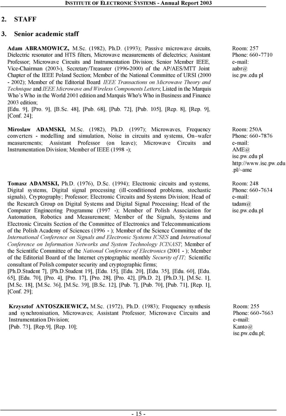 IEEE, Vice-Chairman (2003-), Secretary/Treasurer (1996-2000) of the AP/AES/MTT Joint Chapter of the IEEE Poland Section; Member of the National Committee of URSI (2000-2002); Member of the Editorial