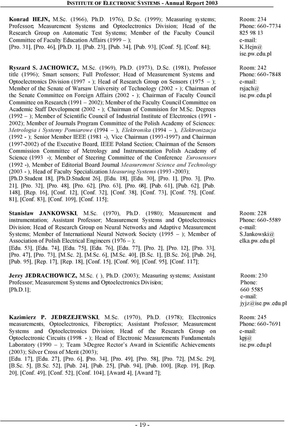 (1999); Measuring systems; Professor; Measurement Systems and Optoelectronics Division; Head of the Research Group on Automatic Test Systems; Member of the Faculty Council Committee of Faculty