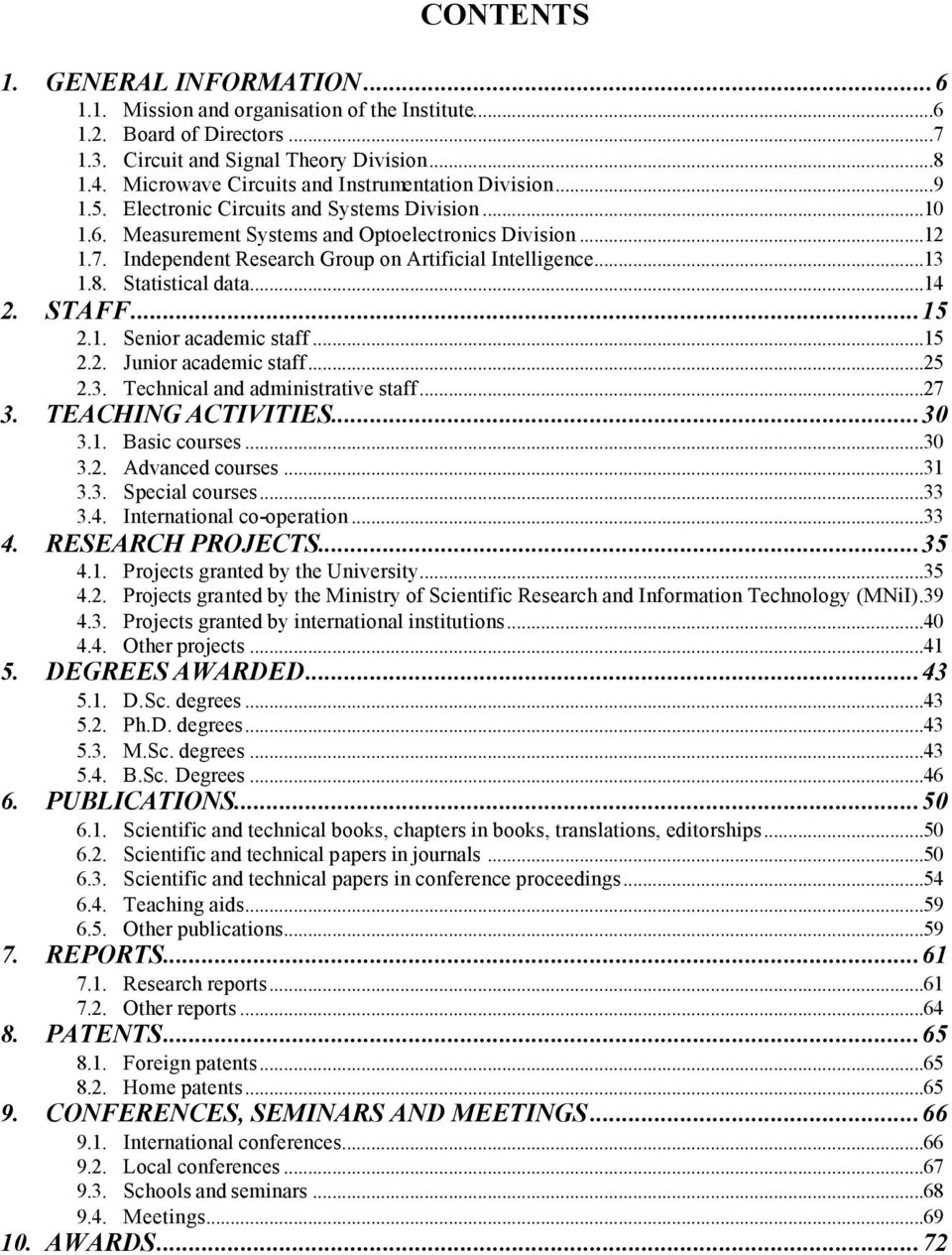 Independent Research Group on Artificial Intelligence...13 1.8. Statistical data...14 2. STAFF...15 2.1. Senior academic staff...15 2.2. Junior academic staff...25 2.3. Technical and administrative staff.