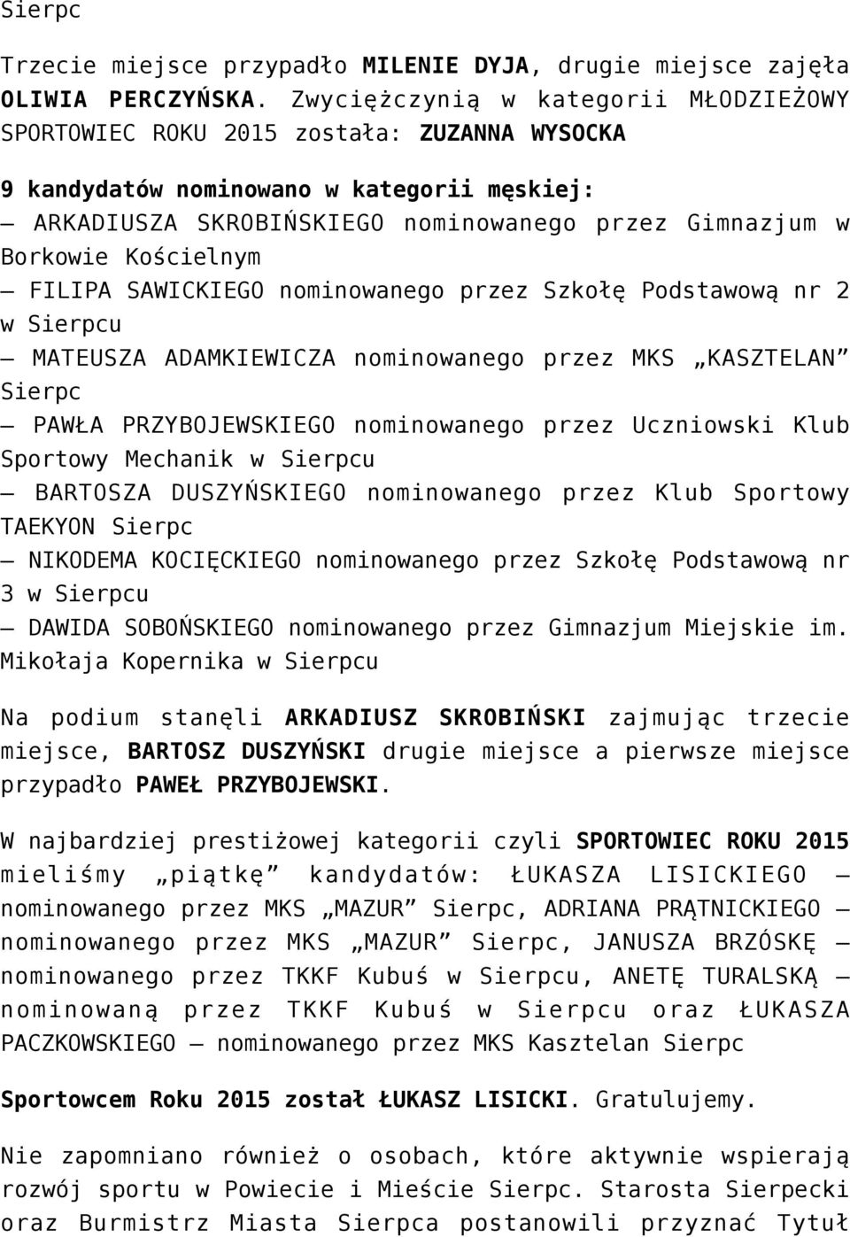 Kościelnym FILIPA SAWICKIEGO nominowanego przez Szkołę Podstawową nr 2 w Sierpcu MATEUSZA ADAMKIEWICZA nominowanego przez MKS KASZTELAN Sierpc PAWŁA PRZYBOJEWSKIEGO nominowanego przez Uczniowski Klub