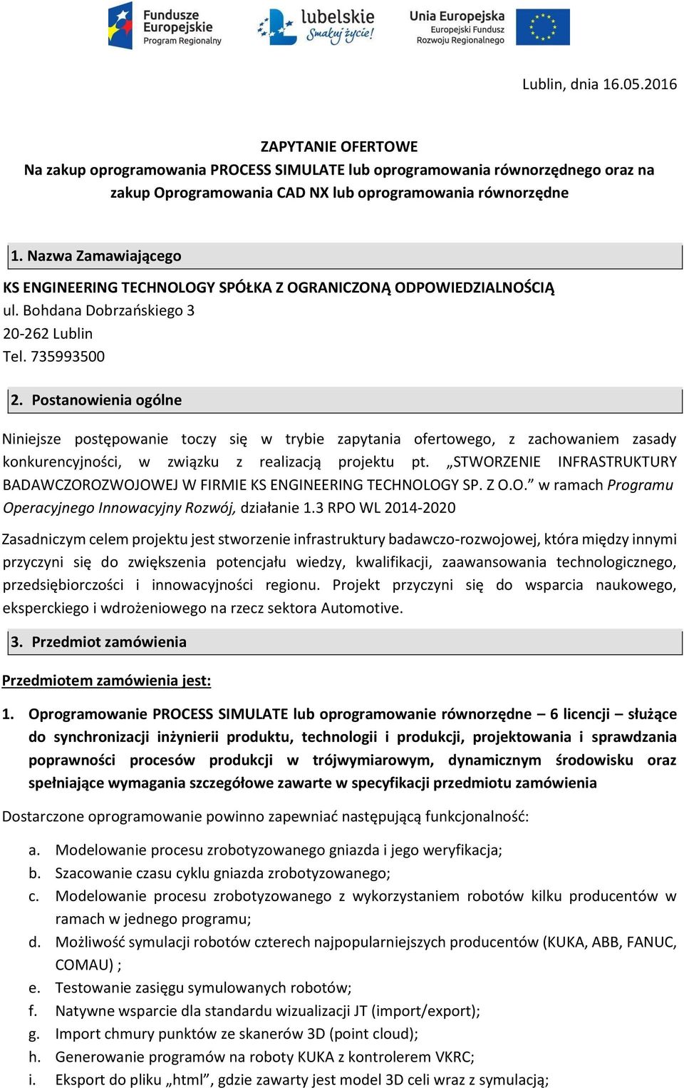 Postanowienia ogólne Niniejsze postępowanie toczy się w trybie zapytania ofertowego, z zachowaniem zasady konkurencyjności, w związku z realizacją projektu pt.