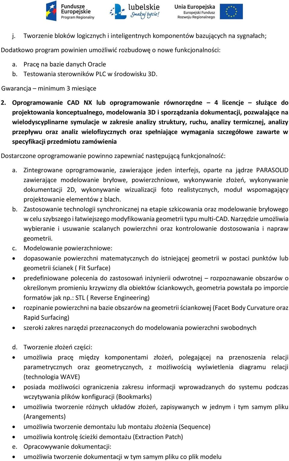 Oprogramowanie CAD NX lub oprogramowanie równorzędne 4 licencje służące do projektowania konceptualnego, modelowania 3D i sporządzania dokumentacji, pozwalające na wielodyscyplinarne symulacje w